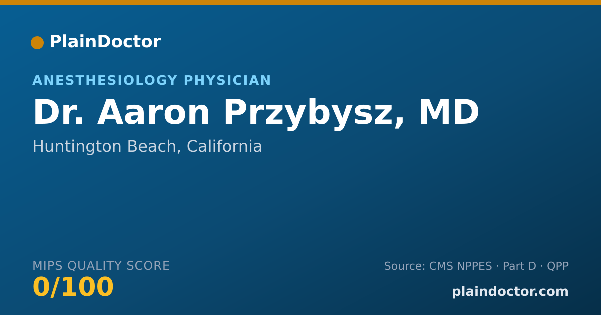 Shareable card for Aaron Przybysz, MD - Anesthesiology Physician, Huntington Beach, CA