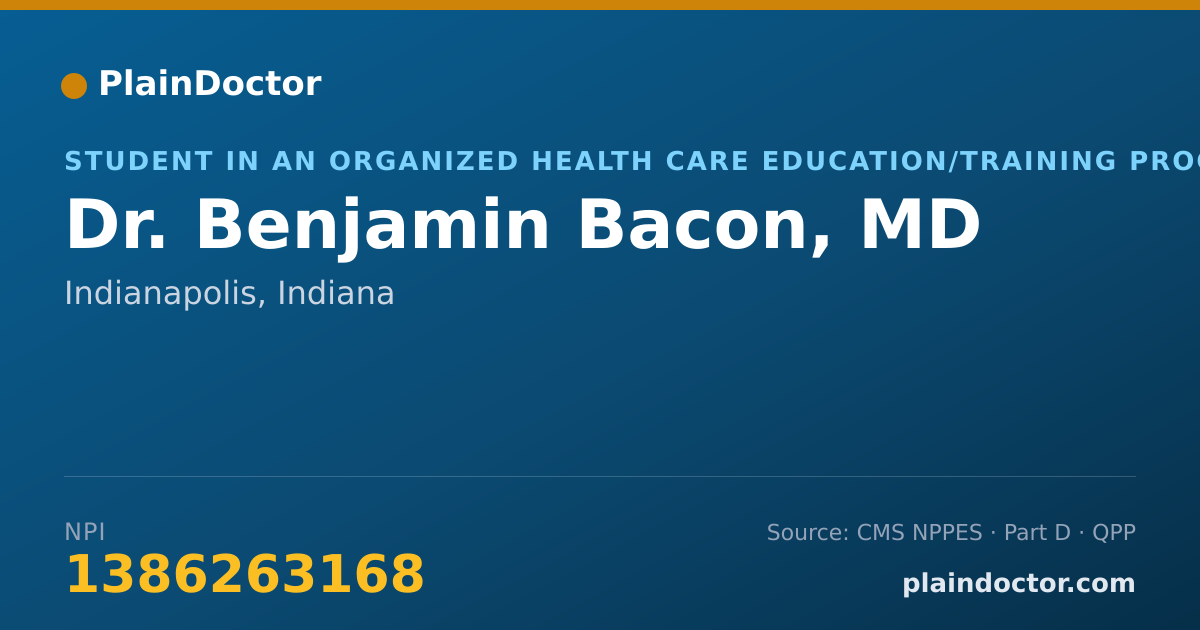 Shareable card for Benjamin Bacon, MD - Student in an Organized Health Care Education/Training Program, Indianapolis, IN