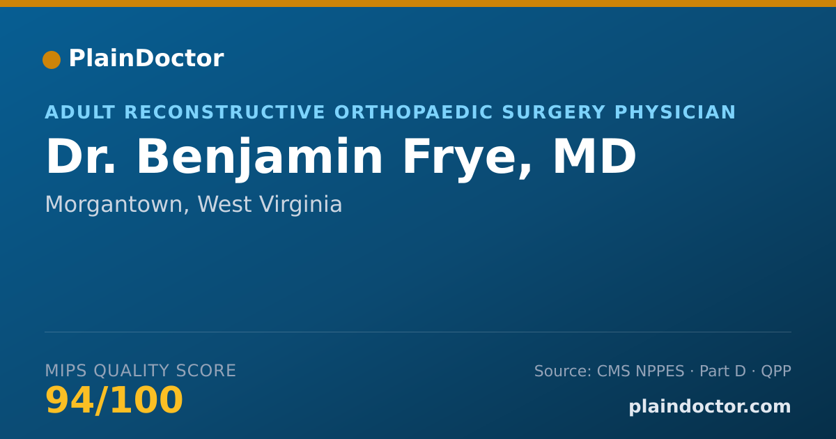 Shareable card for Benjamin Frye, MD - Adult Reconstructive Orthopaedic Surgery Physician, Morgantown, WV