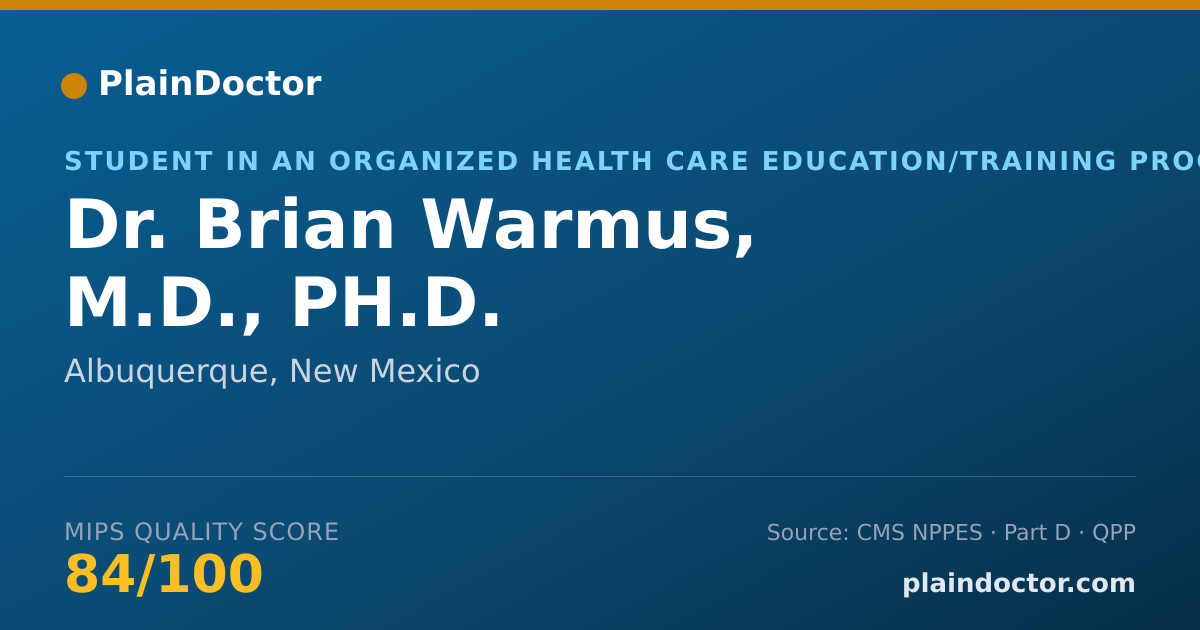 Shareable card for Brian Warmus, M.D., PH.D. - Student in an Organized Health Care Education/Training Program, Albuquerque, NM