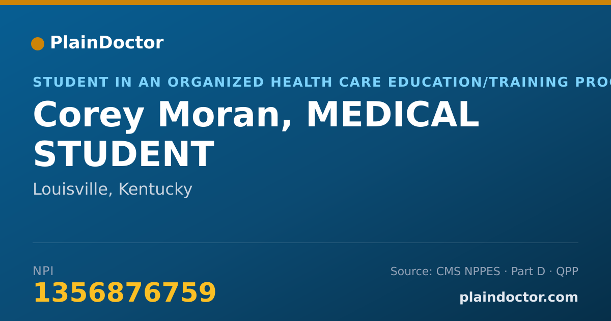 Shareable card for Corey Moran, MEDICAL STUDENT - Student in an Organized Health Care Education/Training Program, Louisville, KY