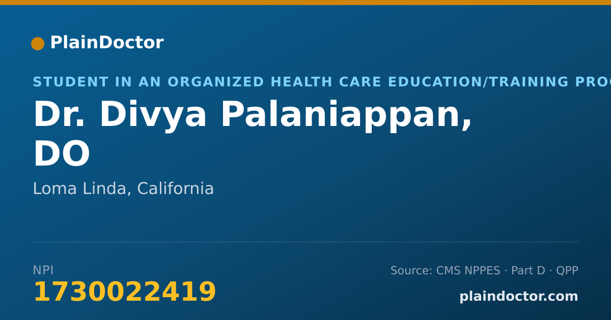 Shareable card for Divya Palaniappan, DO - Student in an Organized Health Care Education/Training Program, Loma Linda, CA
