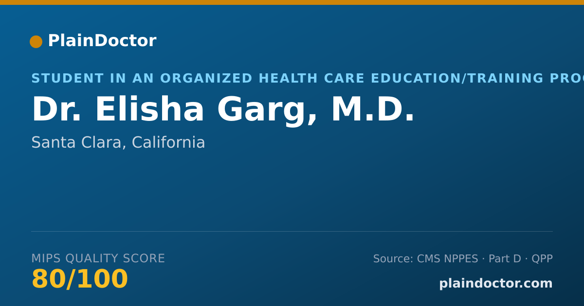 Shareable card for Elisha Garg, M.D. - Student in an Organized Health Care Education/Training Program, Santa Clara, CA