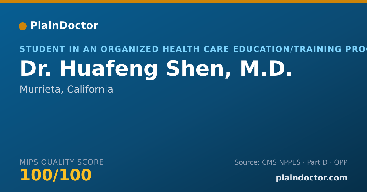 Shareable card for Huafeng Shen, M.D. - Student in an Organized Health Care Education/Training Program, Murrieta, CA