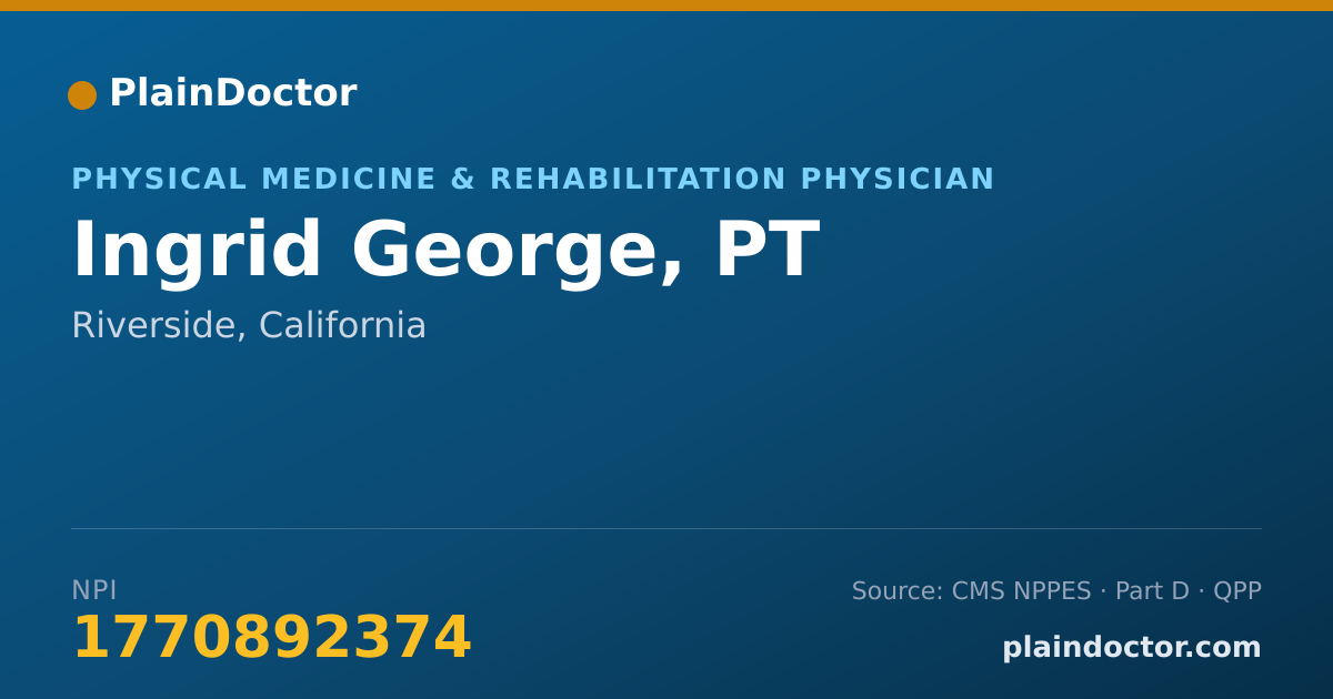 Shareable card for Ingrid George, PT - Physical Medicine & Rehabilitation Physician, Riverside, CA