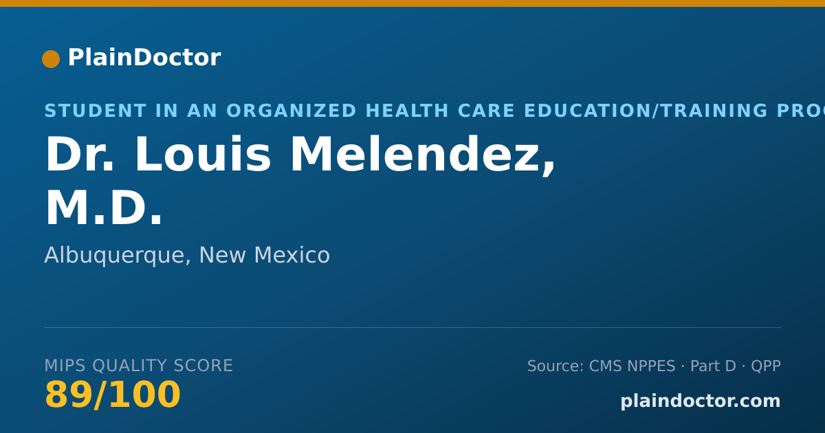 Shareable card for Louis Melendez, M.D. - Student in an Organized Health Care Education/Training Program, Albuquerque, NM