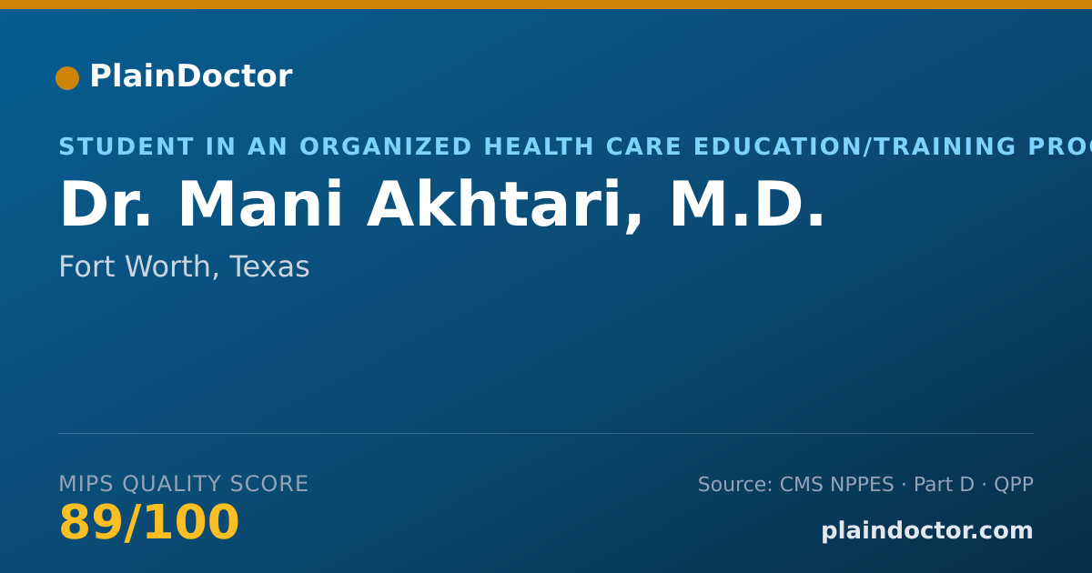 Shareable card for Mani Akhtari, M.D. - Student in an Organized Health Care Education/Training Program, Fort Worth, TX