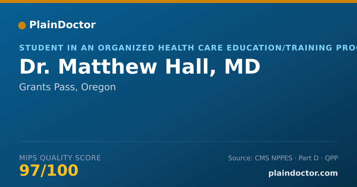 Shareable card for Matthew Hall, MD - Student in an Organized Health Care Education/Training Program, Grants Pass, OR