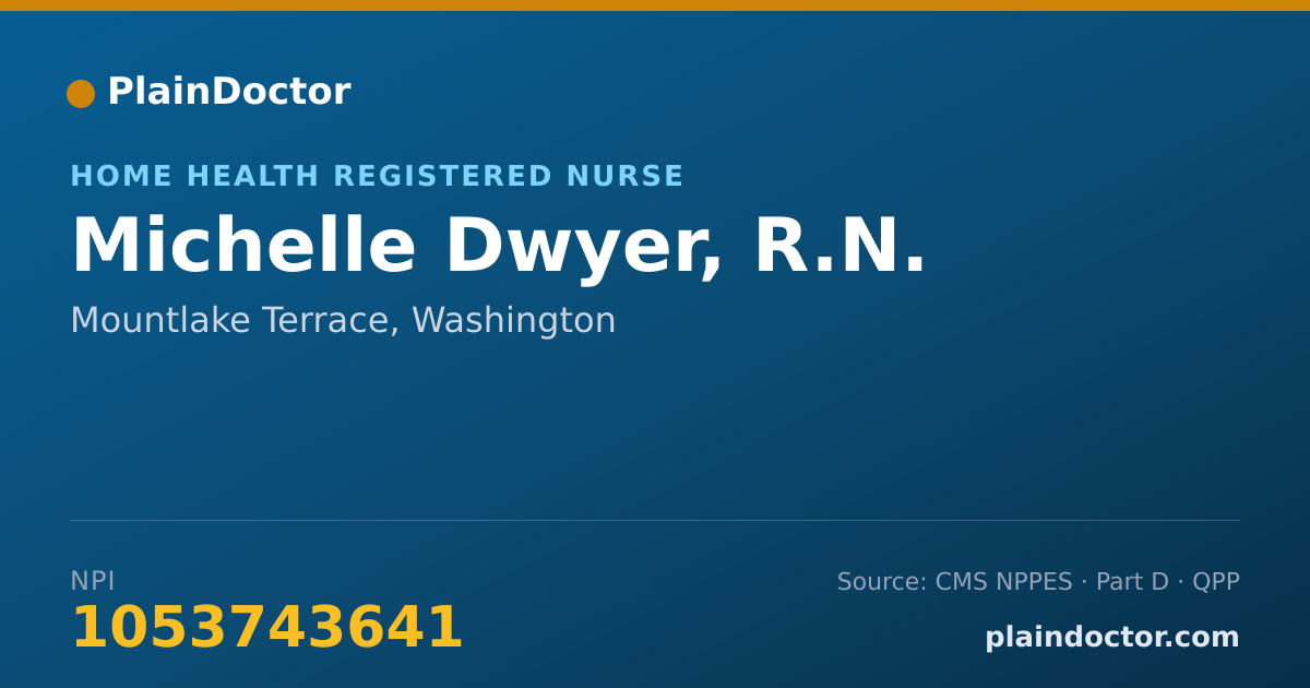 Shareable card for Michelle Dwyer, R.N. - Home Health Registered Nurse, Mountlake Terrace, WA