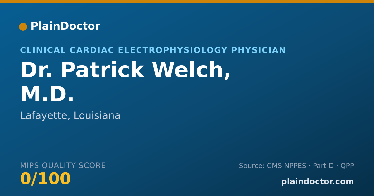 Shareable card for Patrick Welch, M.D. - Clinical Cardiac Electrophysiology Physician, Lafayette, LA