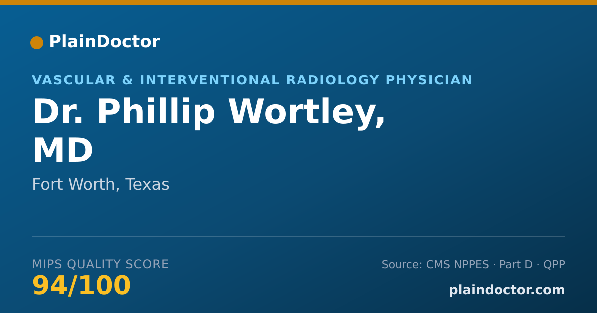 Shareable card for Phillip Wortley, MD - Vascular & Interventional Radiology Physician, Fort Worth, TX
