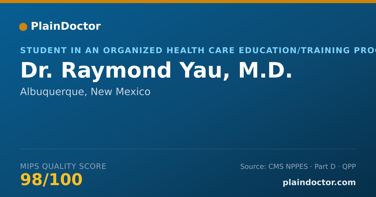 Shareable card for Raymond Yau, M.D. - Student in an Organized Health Care Education/Training Program, Albuquerque, NM