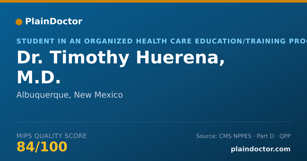 Shareable card for Timothy Huerena, M.D. - Student in an Organized Health Care Education/Training Program, Albuquerque, NM
