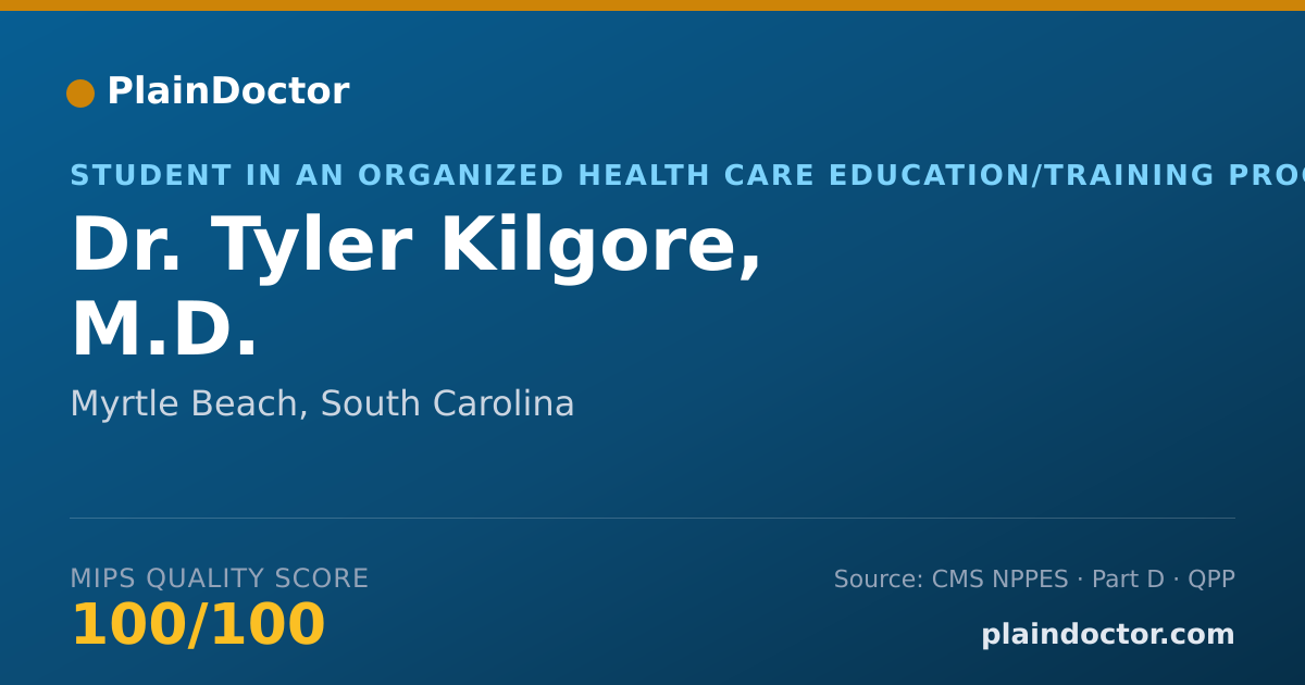 Shareable card for Tyler Kilgore, M.D. - Student in an Organized Health Care Education/Training Program, Myrtle Beach, SC