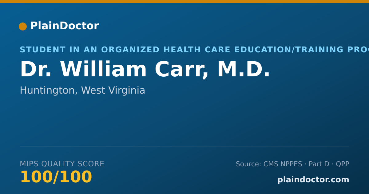 Shareable card for William Carr, M.D. - Student in an Organized Health Care Education/Training Program, Huntington, WV